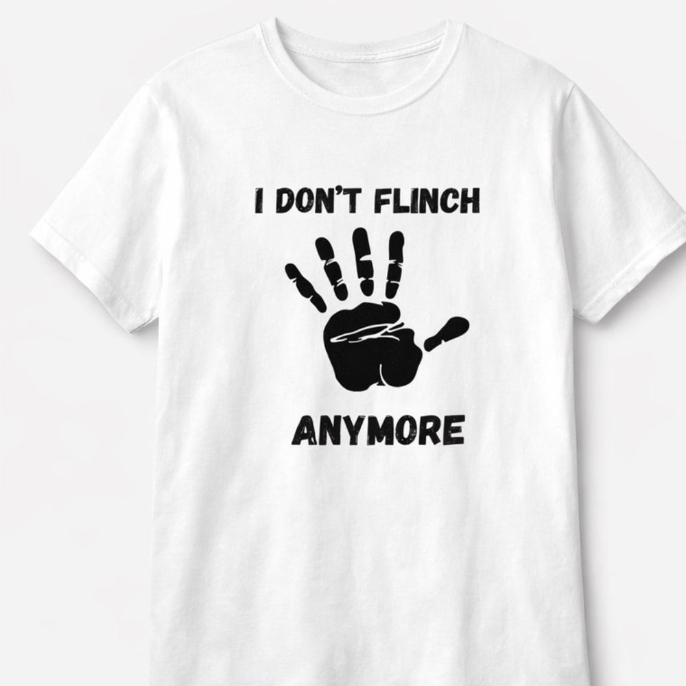 I Don't Flinch Anymore T-Shirt | Trauma Survivor Apparel